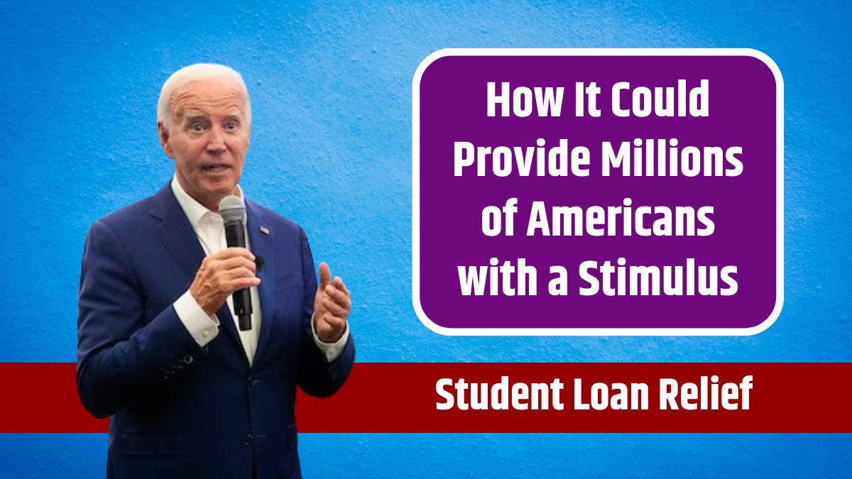 Student Loan Relief How It Could Provide Millions of Americans with a